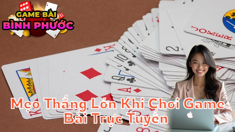 Mẹo Thắng Lớn Khi Chơi Game Bài Trực Tuyến Ngay Tại Nhà