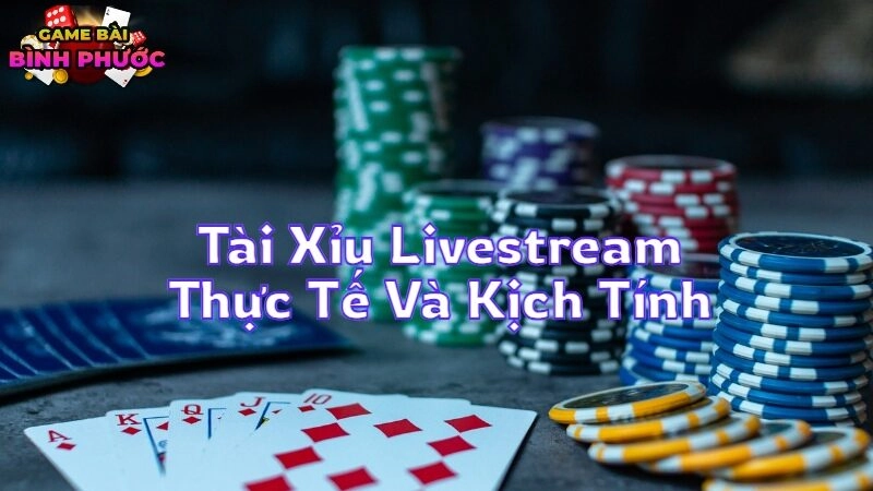 Tài Xỉu Livestream Trải Nghiệm Thực Tế Và Kịch Tính